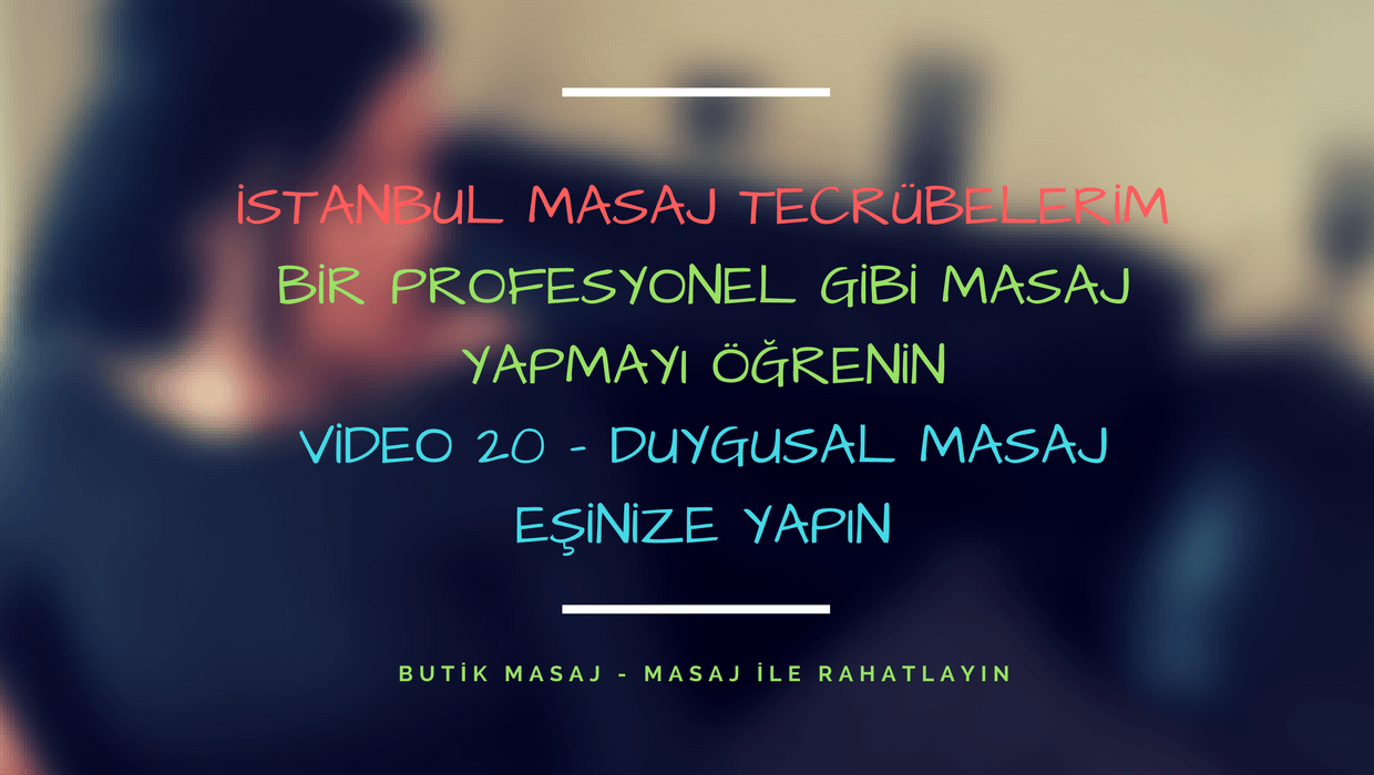 Video 20 - Duygusal Masaj