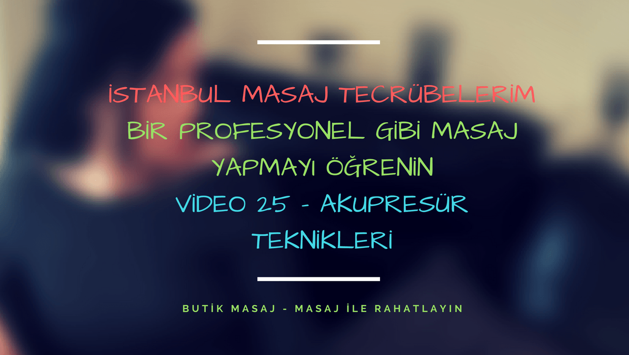 Video 25 - Akupresür Teknikleri