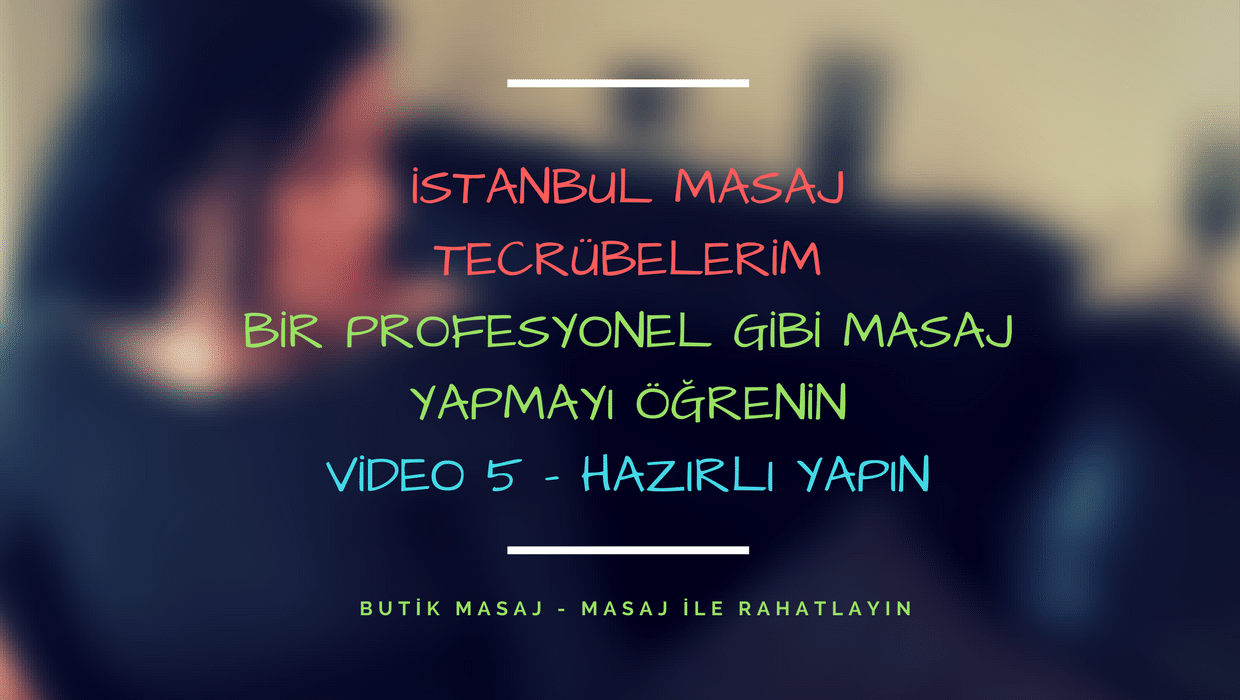 Video 5 - Hazırlık